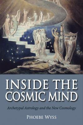 Inside the Cosmic Mind: Archetypal Astrology and the New Cosmology - Phoebe Wyss - cover