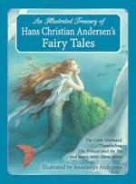 An Illustrated Treasury of Hans Christian Andersen's Fairy Tales: The Little Mermaid, Thumbelina, The Princess and the Pea and many more classic stories