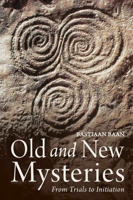 Old and New Mysteries: From Trials to Initiation - Bastiaan Baan - cover