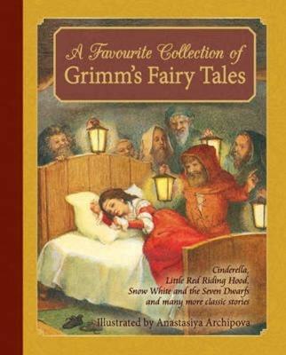 A Favorite Collection of Grimm's Fairy Tales: Cinderella, Little Red Riding Hood, Snow White and the Seven Dwarfs and many more classic stories - Jacob & Wilhelm Grimm - cover