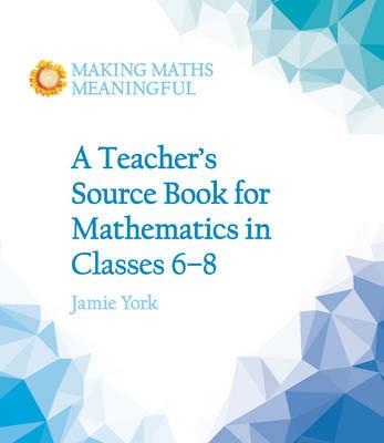 A Teacher's Source Book for Mathematics in Classes 6 to 8 - Jamie York - cover