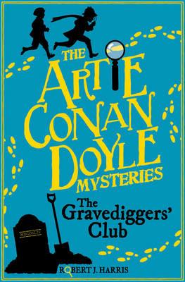 Artie Conan Doyle and the Gravediggers' Club - Robert J. Harris - cover