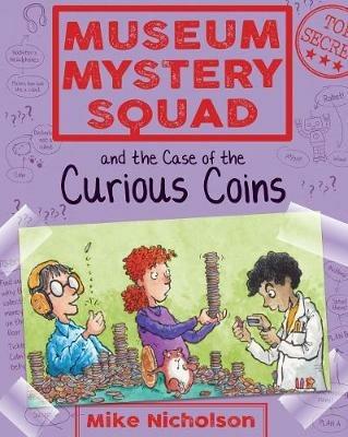 Museum Mystery Squad and the Case of the Curious Coins - Mike Nicholson - cover