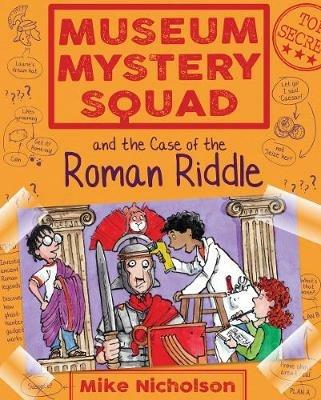 Museum Mystery Squad and the Case of the Roman Riddle - Mike Nicholson - cover