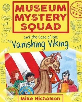 Museum Mystery Squad and the Case of the Vanishing Viking - Mike Nicholson - cover