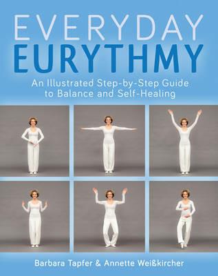 An Illustrated Guide to Everyday Eurythmy: Discover Balance and Self-Healing through Movement - Barbara Tapfer,Annette Weisskircher - cover