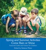 Spring and Summer Activities Come Rain or Shine: Seasonal Crafts and Games for Children
