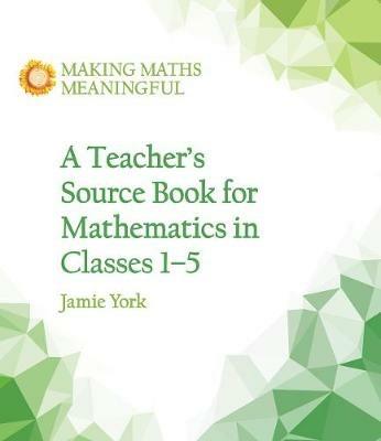 A Teacher's Source Book for Mathematics in Classes 1 to 5 - Jamie York,Nettie Fabrie,Wim Gottenbos - cover