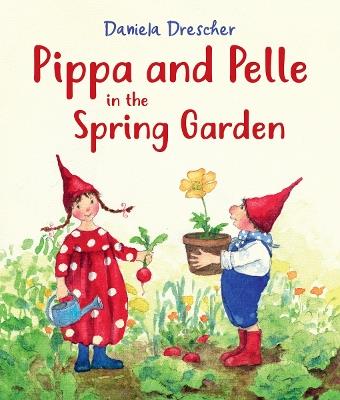 Pippa and Pelle in the Spring Garden - Daniela Drescher - cover