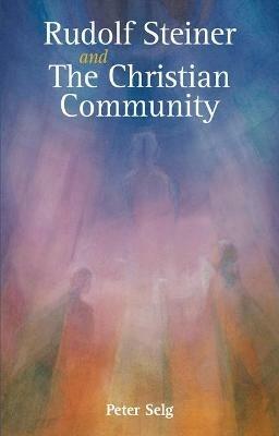 Rudolf Steiner and The Christian Community - Peter Selg - cover