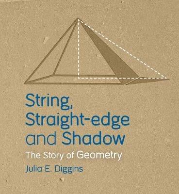 String, Straight-edge and Shadow: The Story of Geometry - Julia E. Diggins - cover