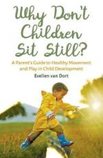 Why Don't Children Sit Still?: A Parent's Guide to Healthy Movement and Play in Child Development