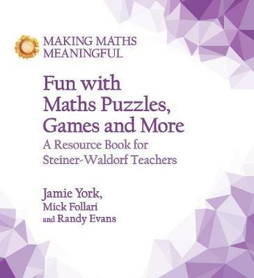 Fun with Maths Puzzles, Games and More: A Resource Book for Steiner-Waldorf Teachers - Jamie York,Randy Evans,Mick Follari - cover