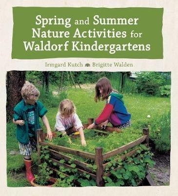 Spring and Summer Nature Activities for Waldorf Kindergartens - Irmgard Kutsch,Brigitte Walden - cover