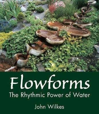 Flowforms: The Rhythmic Power of Water - John Wilkes - cover