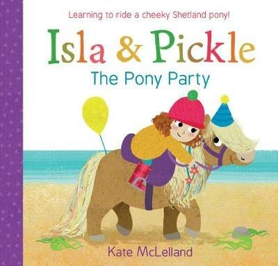 Isla and Pickle: The Pony Party - Kate McLelland - cover