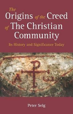 The Origins of the Creed of the Christian Community: Its History and Significance Today - Peter Selg - cover
