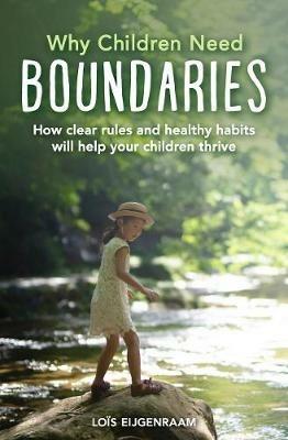 Why Children Need Boundaries: How Clear Rules and Healthy Habits will Help your Children Thrive - Loïs Eijgenraam - cover