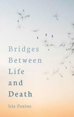 Bridges Between Life and Death - Iris Paxino - cover