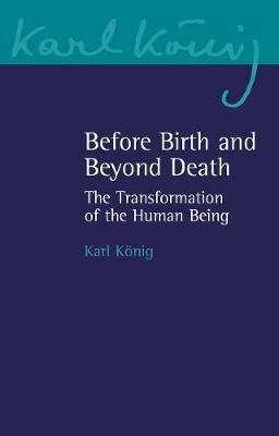 Before Birth and Beyond Death: The Transformation of the Human Being - Karl Koenig - cover