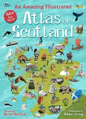 An Amazing Illustrated Atlas of Scotland - David MacPhail - cover