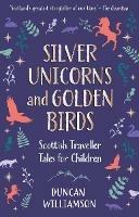 Silver Unicorns and Golden Birds: Scottish Traveller Tales for Children - Duncan Williamson - cover
