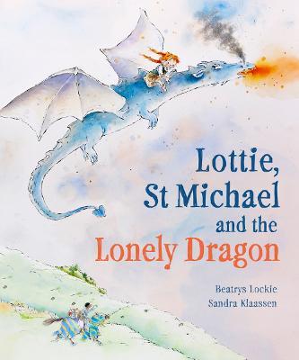 Lottie, St Michael and the Lonely Dragon: A Story about Courage - Beatrys Lockie - cover