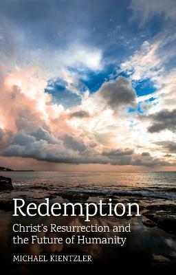 Redemption: Christ's Resurrection and the Future of Humanity - Michael Kientzler - cover