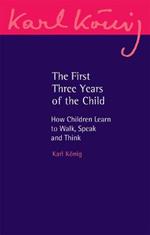 The First Three Years of the Child: How Children Learn to Walk, Speak and Think