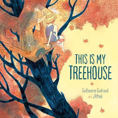 This Is My Treehouse - Guillaume Guéraud - cover