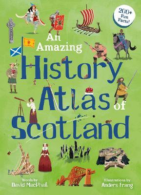 An Amazing History Atlas of Scotland - David MacPhail - cover