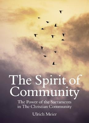 The Spirit of Community: the Power of the Sacraments in The Christian Community - Ulrich Meier - cover