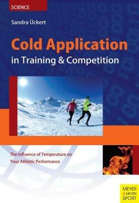 Cold Application in Training & Competition: The Influence of Temperature on Your Athletic Performance - Sandra Uckert - cover