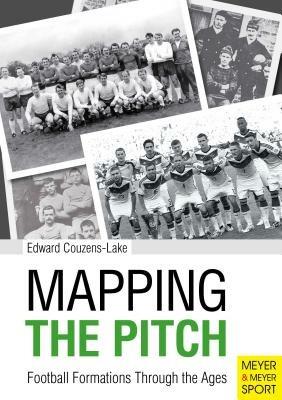 Mapping the Pitch: Football Formations Through the Ages - Edward Couzens-Lake - cover
