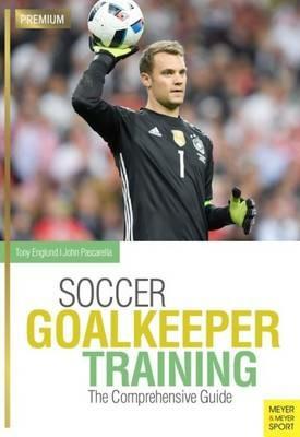 Soccer Goalkeeping Training: The Comprehensive Guide - Tony Englund - cover