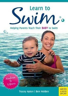 Learn to Swim: Helping Parents Teach Their Baby to Swim – Newborn to 3 Years - Tracey Ayton,Ben Holden - cover
