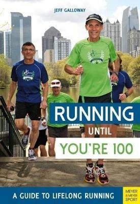 Running until You're 100: A Guide to Lifelong Running (5th edition) - Jeff Galloway - cover