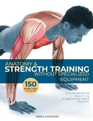 Anatomy & Strength Training: Without Specialized Equipment - Dr. Guillermo Seijas - cover
