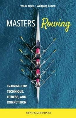 Masters Rowing: Training for Technique, Fitness, and Competition - Dr. Volker Nolte,Dr. Wolfgang Fritsch - cover