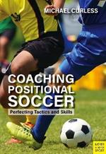 Coaching Positional Soccer: Perfecting Tactics and Skills