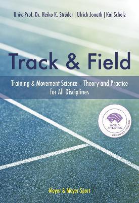 The Track & Field: Training and Movement Science. Theory and Practice for All Disciplines - Heiko Struder,Ulrich Jonath,Kai Scholz - cover