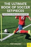 The Ultimate Book of Soccer Set-Pieces: Strategies for Attack and Defense Restarts - Tony Englund - cover