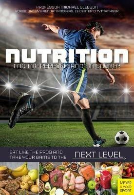 Nutrition for Top Performance in Soccer: Eat Like the Pros and Take Your Game to the Next Level - Michael Gleeson - cover