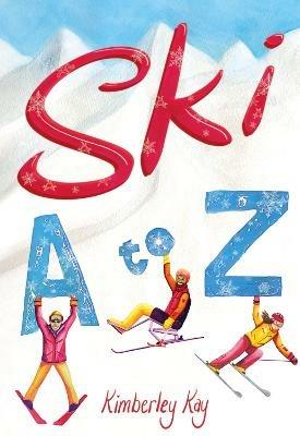 Ski A to Z: An Illustrated Guide to Skiing - Kimberley Kay - cover