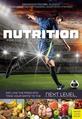 Nutrition for Top Performance in Football: Eat Like the Pros and Take Your Game to the Next Level - Michael Gleeson - cover