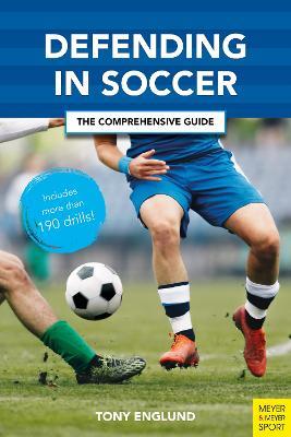Defending in Soccer: The Comprehensive Guide - Tony Englund - cover