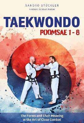 Taekwondo Poomsae 1-8: The Forms and Their Meaning in the Art of Close Combat - Sandro Stuckler - cover