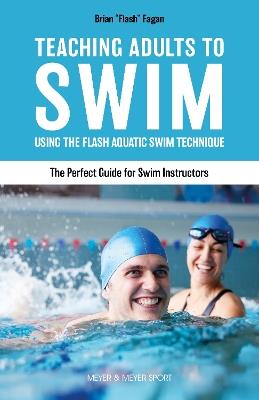 Teaching Adults to Swim: Using the Flash Aquatic Swim Technique - The Perfect Guide for Swim Instructors - Brian Fagan - cover