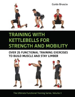 Training With Kettlebells for Strength and Mobility: Over 25 Functional Training Exercises to Build Muscle and Stay Limber - Guido Bruscia - cover