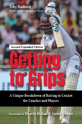Getting to Grips: A Unique Breakdown of Batting in Cricket for Coaches and Players, Second Expanded Edition - Toby Radford - cover